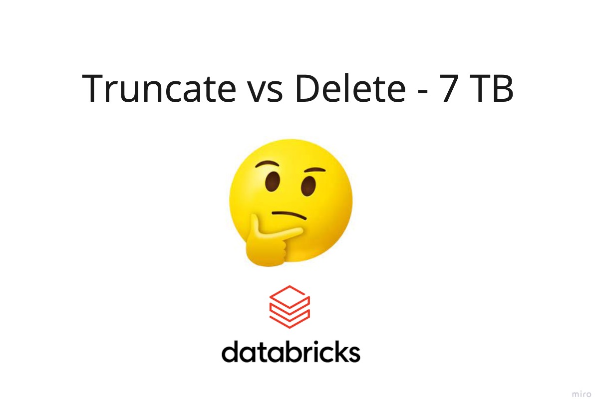 Databricks - 7 TB - 127 BILHÕES de linhas - Truncate table vs Delete?